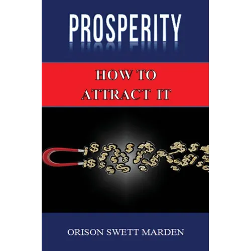 Prosperity: How to Attract It by Orison Swett Marden (Abundance, Wealth, Money): Law of Attraction