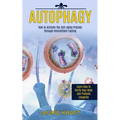 Autophagy: How to Activate the Anti-aging Process Through Intermittent Fasting (Learn How to Purify Your Body and Promote Longevity)