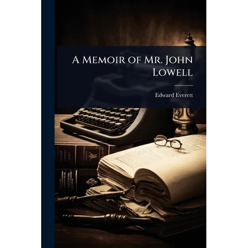 A Memoir of Mr. John Lowell