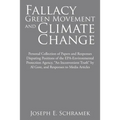 Fallacy of the Green Movement and Climate Change: Personal Collection of Papers and Responses Disputing Positions of the Epa-Environmental Protection