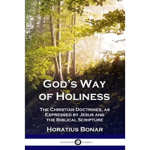 God's Way of Holiness: The Christian Doctrines, as Expressed by Jesus and the Biblical Scripture