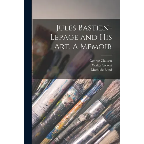 Jules Bastien-Lepage and His Art. A Memoir