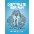 Don't Waste Your Pain