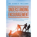 Understanding Encouragement: At the Intersections of Christian Leadership and Positive Psychology