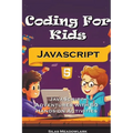 Coding For Kids: JavaScript Adventures with 50 Hands-on Activities