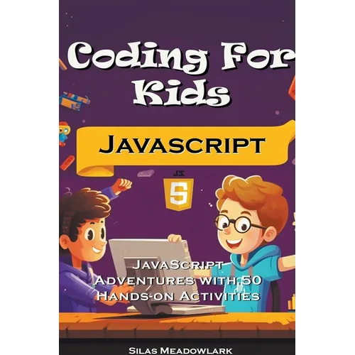 Coding For Kids: JavaScript Adventures with 50 Hands-on Activities