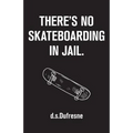There's No Skateboarding In Jail