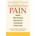 Dissolving Pain: Simple Brain-Training Exercises for Overcoming Chronic Pain