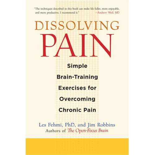 Dissolving Pain: Simple Brain-Training Exercises for Overcoming Chronic Pain