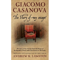 The Story of my Escape: The story of my escape from the prisons of the Republic of Venice otherwise known as the Leads