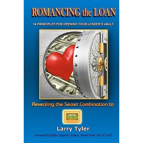 ROMANCING the LOAN: 14 Principles For Opening Your Lender's Vault