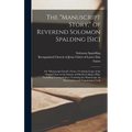 The "Manuscript Story," of Reverend Solomon Spalding [sic]: Or "Manuscript Found", From a Verbatim Copy of the Original now in the Library of Oberlin
