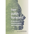 Her Path Forward: 21 Stories of Transformation and Inspiration