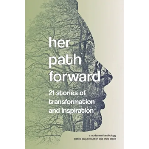 Her Path Forward: 21 Stories of Transformation and Inspiration