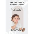 The Little Girl's Hairstyle Guide: Step-by-Step Styles for Little Princesses