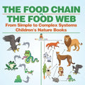 The Food Chain vs. The Food Web - From Simple to Complex Systems Children's Nature Books