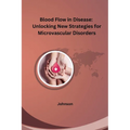 Blood Flow in Disease: Unlocking New Strategies for Microvascular Disorders