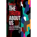 The Truth About Us: A Call to Confront Bias, Embrace Empathy, and Build a More Inclusive World
