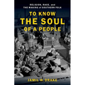 To Know the Soul of a People: Religion, Race, and the Making of Southern Folk