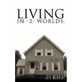 Living in -2- Worlds.