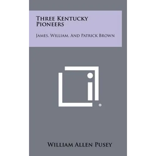 Three Kentucky Pioneers: James, William, and Patrick Brown