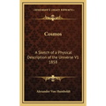 Cosmos: A Sketch of a Physical Description of the Universe V1 1858
