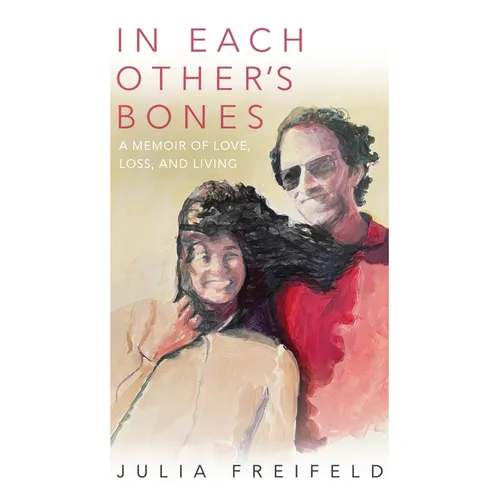In Each Other's Bones: A Memoir of Love, Loss and Living