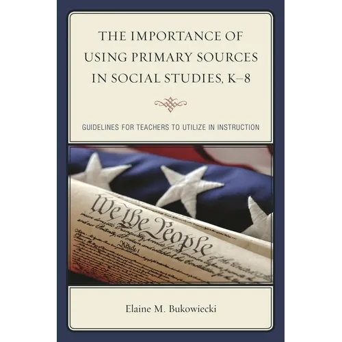 Importance of Using Primary Sources in Social Studies, K-8: Guidelines for Teachers to Utilize in Instruction