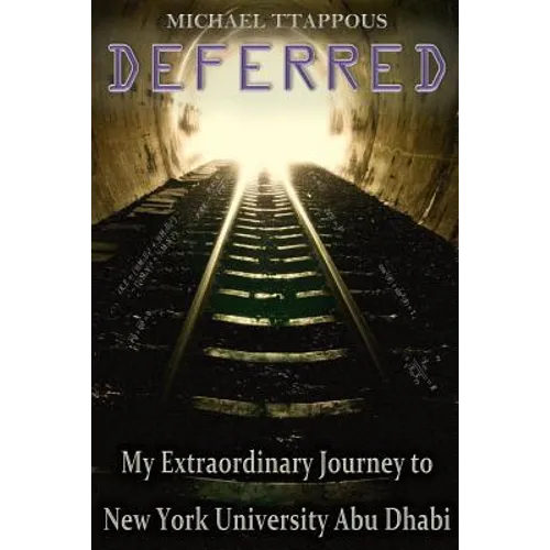Deferred: My Extraordinary Journey to New York University Abu Dhabi