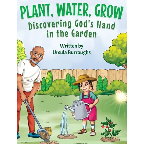 Plant, Water, Grow: Discovering God's Hand in the Garden