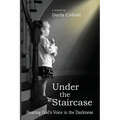 Under the Staircase: Hearing God's Voice in the Darkness