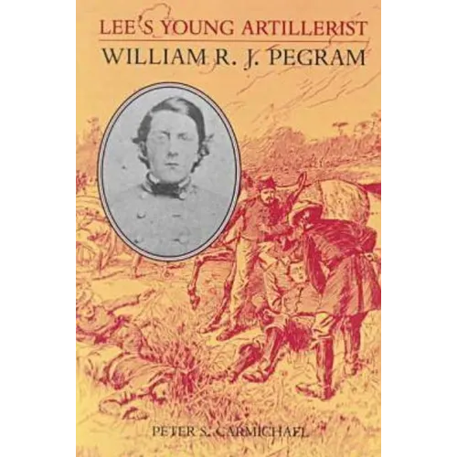 Lee's Young Artillerist: William R.J. Pegram