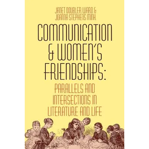 Communication and Women's Friendships: Parallels and Intersections in Literature and Life