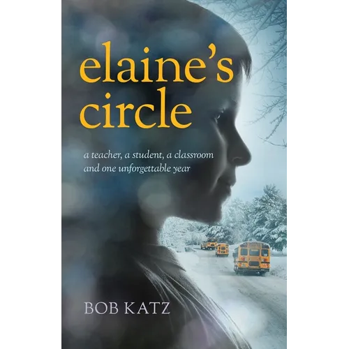 Elaine's Circle: A Teacher, a Student, a Classroom, and One Unforgettable Year