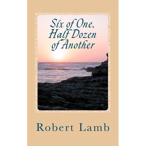 Six of One, Half Dozen of Another: (Stories & Poems)