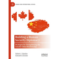 Building a Human Security Diplomacy: Strategies for Strengthening the Canada-China Relationship