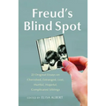 Freud's Blind Spot: 23 Original Essays on Cherished, Estranged, Lost, Hurtful, Hopeful, Complicated Siblings