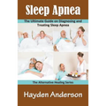 Sleep Apnea: The Ultimate Guide on Diagnosing and Treating Sleep Apnea: The Alternative Healing Series