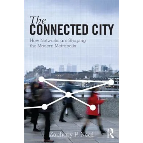 The Connected City: How Networks Are Shaping the Modern Metropolis