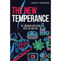 The New Temperance: The American Obsession with Sin and Vice