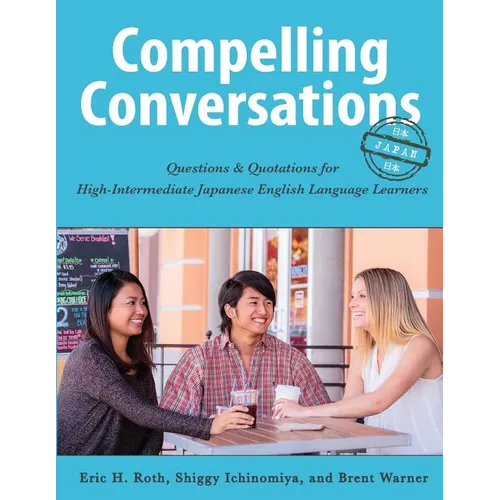 Compelling Conversations-Japan: Questions and Quotations for High Intermediate Japanese English Language Learners