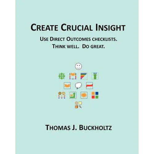 Create Crucial Insight: Use Direct Outcomes checklists. Think well. Do great.