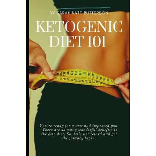 Ketogenic Diet 101: With 16 Keto Recipes