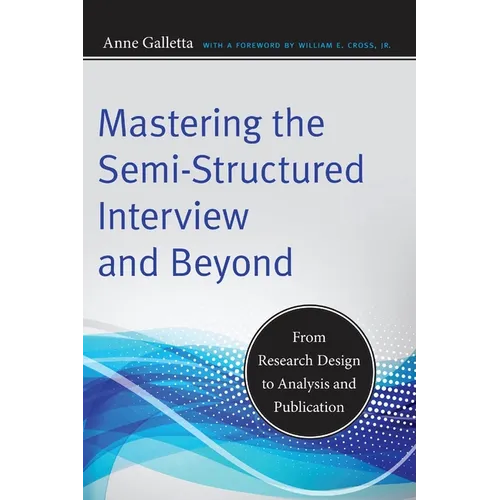 Mastering the Semi-Structured Interview and Beyond: From Research Design to Analysis and Publication