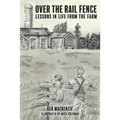 Over the Rail Fence: Lessons in Life from the Farm