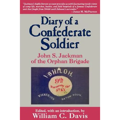 Diary of a Confederate Soldier: John S. Jackman of the Orphan Brigade