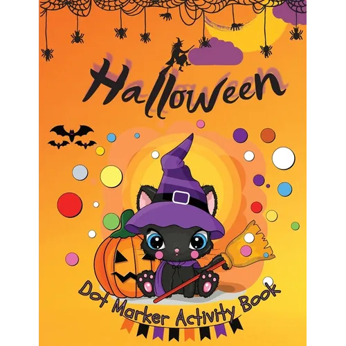 Halloween Dot Marker Activity Book: Dot Markers Activity Book: Cute and Spooky Cats, Witches, Ghosts, Pumpkins and much more Easy Guided BIG DOTS Gift
