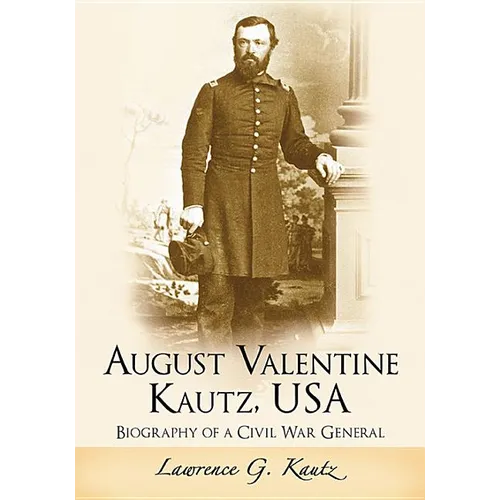 August Valentine Kautz, USA: Biography of a Civil War General