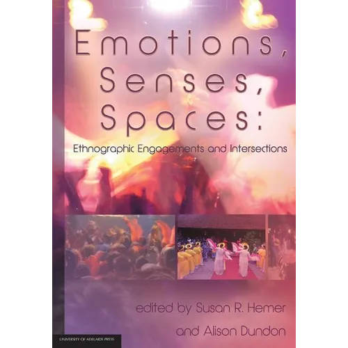 Emotions, Senses, Spaces: Ethnographic Engagements and Intersections