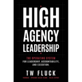 High Agency Leadership: The Operating System For Leadership, Accountability, and Execution.